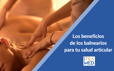 ¿Cuáles son los beneficios de los balnearios para tu salud articular?